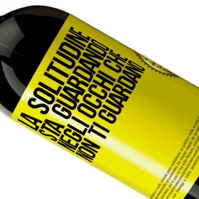 Espressioni Uniche e Personali. «La solitudine sta guardando negli occhi che non ti guardano» Edizione Premium MBS® Riserva