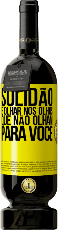 49,95 € | Vinho tinto Edição Premium MBS® Reserva Solidão é olhar nos olhos que não olham para você Etiqueta Amarela. Etiqueta personalizável Reserva 12 Meses Colheita 2016 Tempranillo