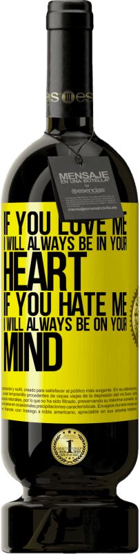 49,95 € | Красное вино Premium Edition MBS® Бронировать Если ты меня любишь, я всегда буду в твоем сердце. Если ты меня ненавидишь, я всегда буду думать о тебе Желтая этикетка. Настраиваемая этикетка Бронировать 12 Месяцы Урожай 2016 Tempranillo