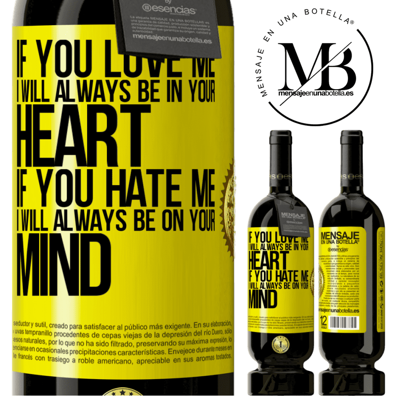 29,95 € Free Shipping | Red Wine Premium Edition MBS® Reserva If you love me, I will always be in your heart. If you hate me, I will always be on your mind Yellow Label. Customizable label Reserva 12 Months Harvest 2014 Tempranillo