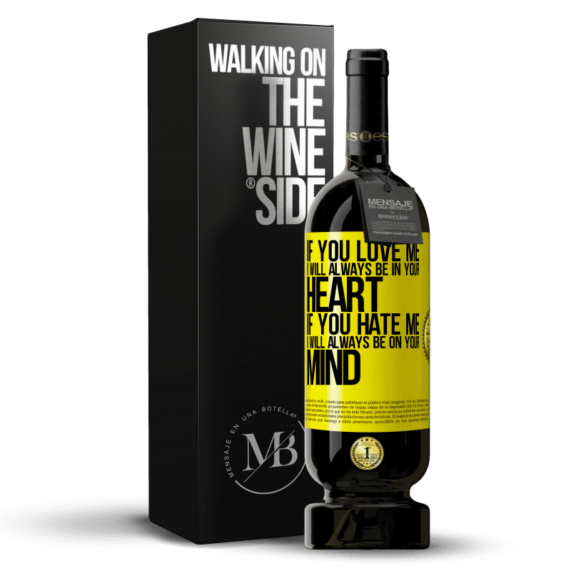 49,95 € Free Shipping | Red Wine Premium Edition MBS® Reserve If you love me, I will always be in your heart. If you hate me, I will always be on your mind Yellow Label. Customizable label Reserve 12 Months Harvest 2014 Tempranillo