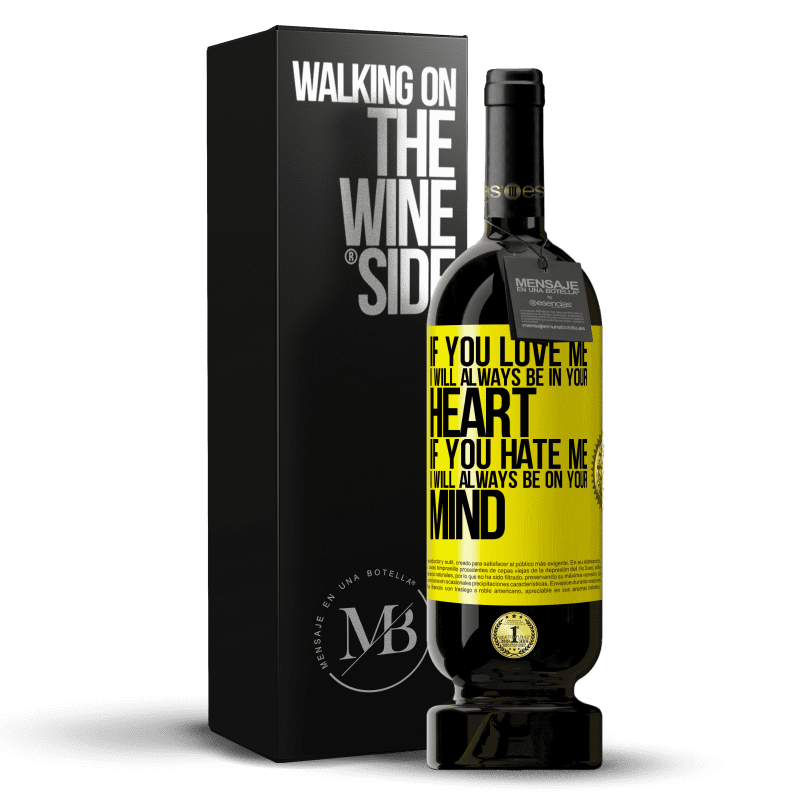 49,95 € Free Shipping | Red Wine Premium Edition MBS® Reserve If you love me, I will always be in your heart. If you hate me, I will always be on your mind Yellow Label. Customizable label Reserve 12 Months Harvest 2015 Tempranillo