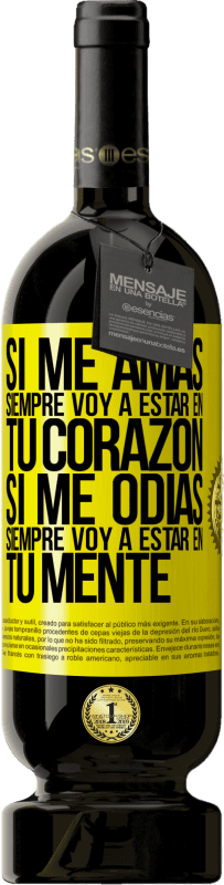 49,95 € | Vino Tinto Edición Premium MBS® Reserva Si me amas, siempre voy a estar en tu corazón. Si me odias, siempre voy a estar en tu mente Etiqueta Amarilla. Etiqueta personalizable Reserva 12 Meses Cosecha 2016 Tempranillo