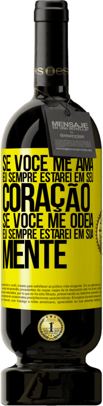 49,95 € | Vinho tinto Edição Premium MBS® Reserva Se você me ama, eu sempre estarei em seu coração. Se você me odeia, eu sempre estarei em sua mente Etiqueta Amarela. Etiqueta personalizável Reserva 12 Meses Colheita 2016 Tempranillo