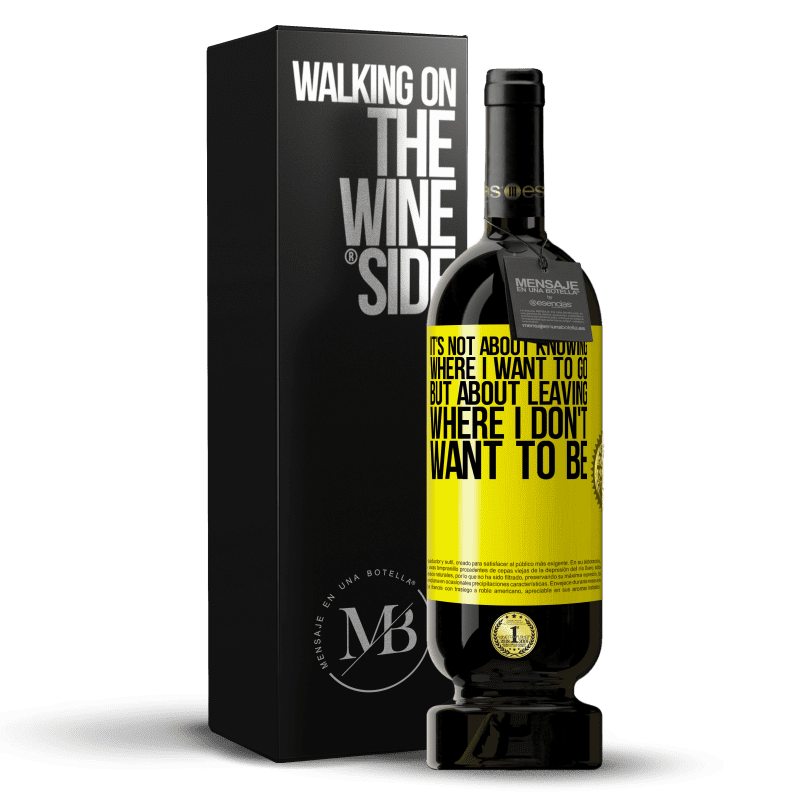 49,95 € Free Shipping | Red Wine Premium Edition MBS® Reserve It's not about knowing where I want to go, but about leaving where I don't want to be Yellow Label. Customizable label Reserve 12 Months Harvest 2014 Tempranillo