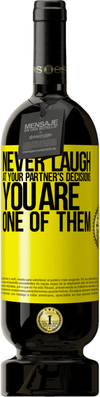 «Never laugh at your partner's decisions. You are one of them» Premium Edition MBS® Reserve