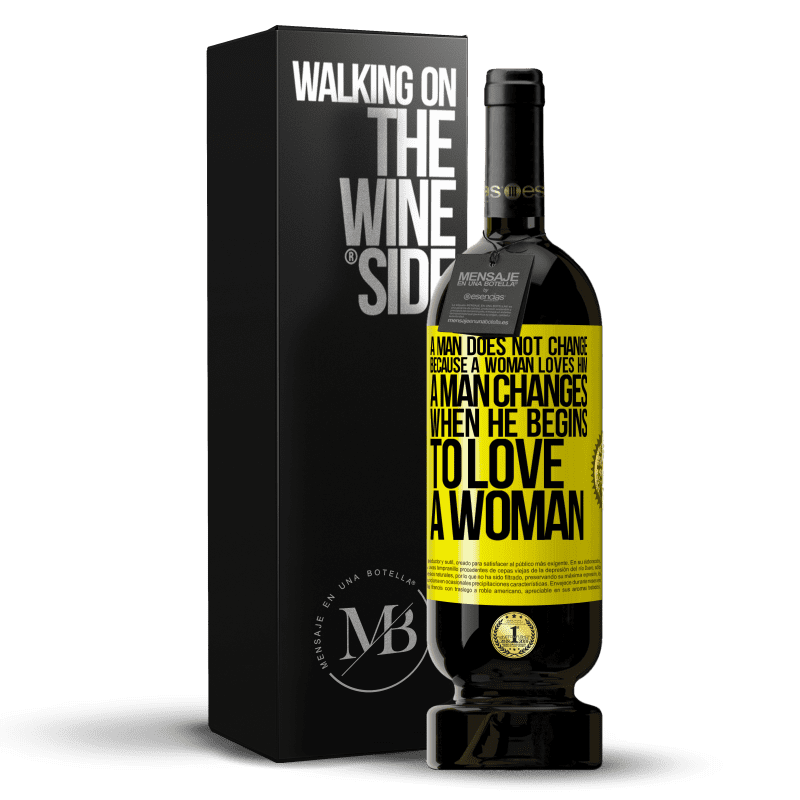 49,95 € Free Shipping | Red Wine Premium Edition MBS® Reserve A man does not change because a woman loves him. A man changes when he begins to love a woman Yellow Label. Customizable label Reserve 12 Months Harvest 2015 Tempranillo