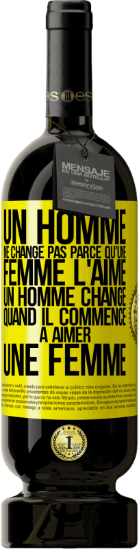 Envoi gratuit | Vin rouge Édition Premium MBS® Réserve Un homme ne change pas parce qu'une femme l'aime. Un homme change quand il commence à aimer une femme Étiquette Jaune. Étiquette personnalisable Réserve 12 Mois Récolte 2016 Tempranillo