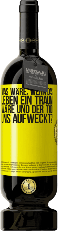 49,95 € | Rotwein Premium Ausgabe MBS® Reserve was wäre, wenn das Leben ein Traum wäre und der Tod uns aufweckt? Gelbes Etikett. Anpassbares Etikett Reserve 12 Monate Ernte 2015 Tempranillo