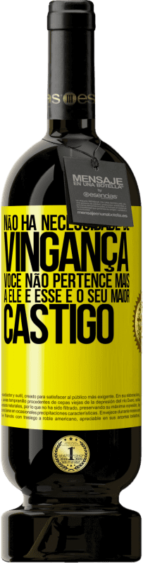 49,95 € | Vinho tinto Edição Premium MBS® Reserva Não há necessidade de vingança. Você não pertence mais a ele e esse é o seu maior castigo Etiqueta Amarela. Etiqueta personalizável Reserva 12 Meses Colheita 2015 Tempranillo