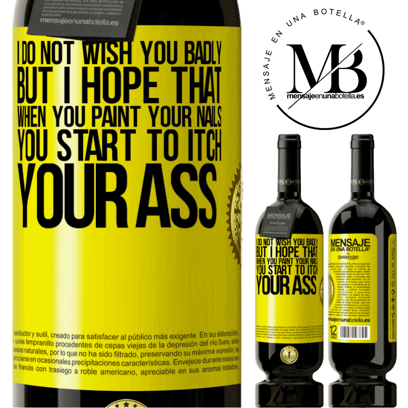 29,95 € Free Shipping | Red Wine Premium Edition MBS® Reserva I do not wish you badly, but I hope that when you paint your nails you start to itch your ass Yellow Label. Customizable label Reserva 12 Months Harvest 2014 Tempranillo