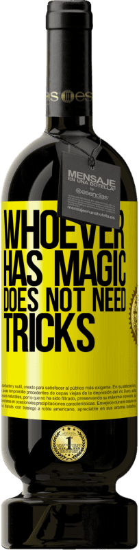 «Whoever has magic does not need tricks» Premium Edition MBS® Reserva
