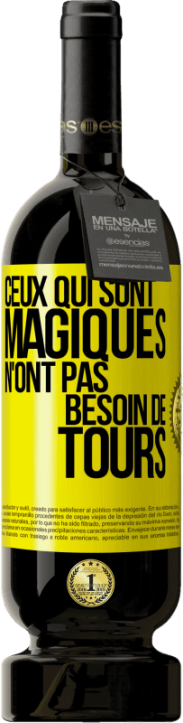 Envoi gratuit | Vin rouge Édition Premium MBS® Réserve Ceux qui sont magiques n'ont pas besoin de tours Étiquette Jaune. Étiquette personnalisable Réserve 12 Mois Récolte 2015 Tempranillo