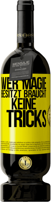 Kostenloser Versand | Rotwein Premium Ausgabe MBS® Reserve Wer Magie besitzt braucht keine Tricks Gelbes Etikett. Anpassbares Etikett Reserve 12 Monate Ernte 2015 Tempranillo