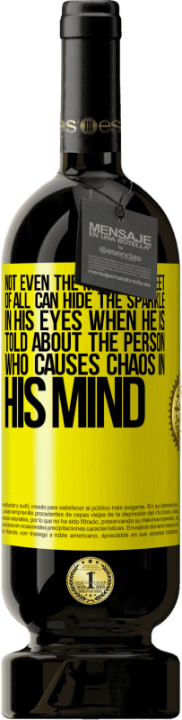 49,95 € | Red Wine Premium Edition MBS® Reserve Not even the most discreet of all can hide the sparkle in his eyes when he is told about the person who causes chaos in his Yellow Label. Customizable label Reserve 12 Months Harvest 2015 Tempranillo