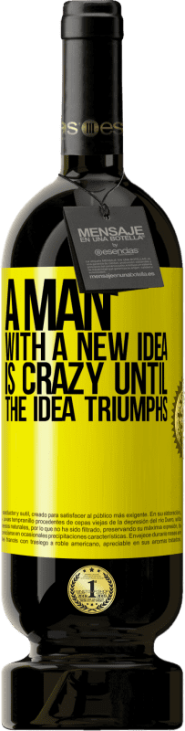 29,95 € Free Shipping | Red Wine Premium Edition MBS® Reserva A man with a new idea is crazy until the idea triumphs Yellow Label. Customizable label Reserva 12 Months Harvest 2014 Tempranillo