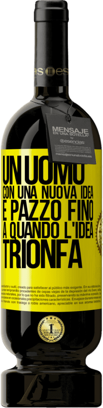 49,95 € Spedizione Gratuita | Vino rosso Edizione Premium MBS® Riserva Un uomo con una nuova idea è pazzo fino a quando l'idea trionfa Etichetta Gialla. Etichetta personalizzabile Riserva 12 Mesi Raccogliere 2015 Tempranillo