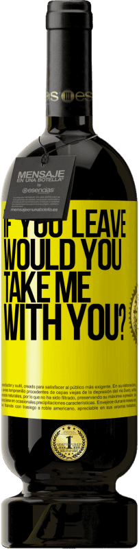 49,95 € Free Shipping | Red Wine Premium Edition MBS® Reserve if you leave, would you take me with you? Yellow Label. Customizable label Reserve 12 Months Harvest 2016 Tempranillo