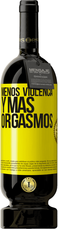 49,95 € | Vino Tinto Edición Premium MBS® Reserva Menos violencia y más orgasmos Etiqueta Amarilla. Etiqueta personalizable Reserva 12 Meses Cosecha 2015 Tempranillo