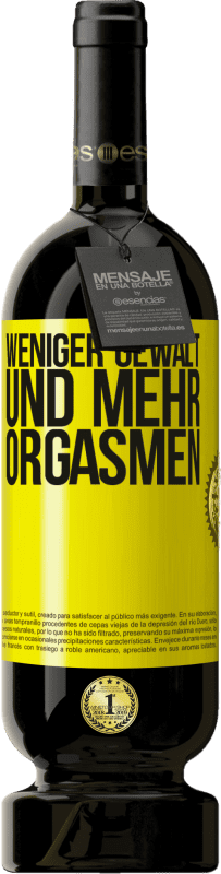 49,95 € Kostenloser Versand | Rotwein Premium Ausgabe MBS® Reserve Weniger Gewalt und mehr Orgasmen Gelbes Etikett. Anpassbares Etikett Reserve 12 Monate Ernte 2016 Tempranillo