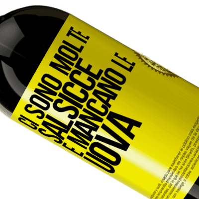 Espressioni Uniche e Personali. «Ci sono molte salsicce e mancano le uova» Edizione Premium MBS® Riserva