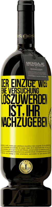 49,95 € | Rotwein Premium Ausgabe MBS® Reserve Der einzige Weg, eine Versuchung loszuwerden, ist, ihr nachzugeben Gelbes Etikett. Anpassbares Etikett Reserve 12 Monate Ernte 2015 Tempranillo