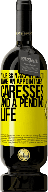 49,95 € Free Shipping | Red Wine Premium Edition MBS® Reserve Your skin and my mouth have an appointment, caresses, and a pending life Yellow Label. Customizable label Reserve 12 Months Harvest 2016 Tempranillo