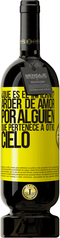 49,95 € | Vino Tinto Edición Premium MBS® Reserva ¿Qué es el infierno? Arder de amor por alguien que pertenece a otro cielo Etiqueta Amarilla. Etiqueta personalizable Reserva 12 Meses Cosecha 2016 Tempranillo