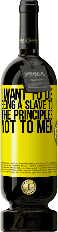 49,95 € 免费送货 | 红酒 高级版 MBS® 预订 我想成为原则的奴隶，而不是男人 黄色标签. 可自定义的标签 预订 12 个月 收成 2016 Tempranillo