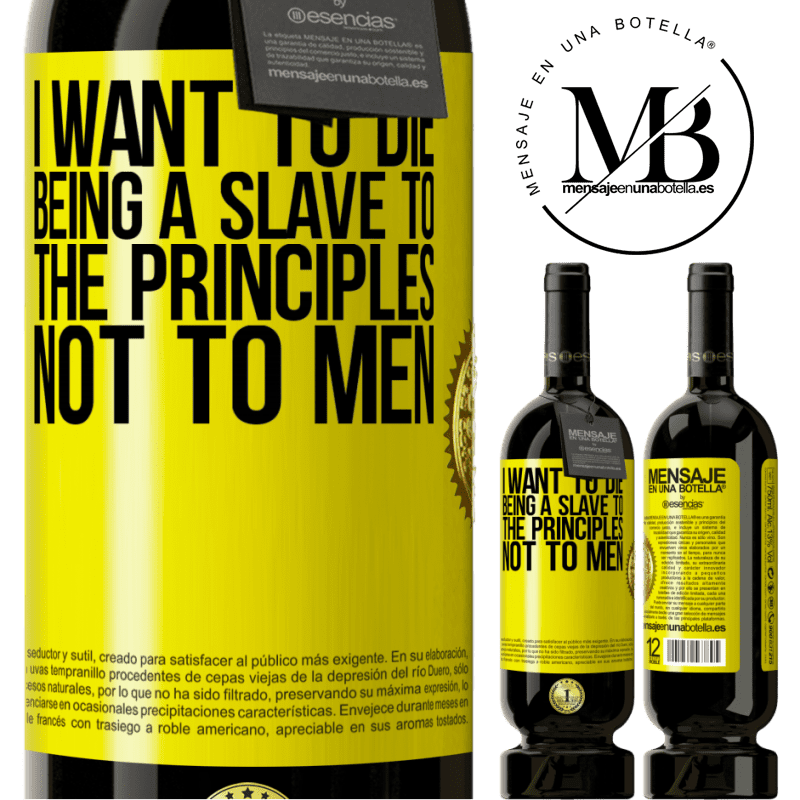 29,95 € Free Shipping | Red Wine Premium Edition MBS® Reserva I want to die being a slave to the principles, not to men Yellow Label. Customizable label Reserva 12 Months Harvest 2014 Tempranillo