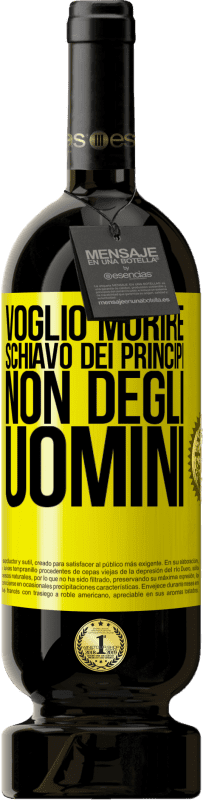 49,95 € | Vino rosso Edizione Premium MBS® Riserva Voglio morire schiavo dei principi, non degli uomini Etichetta Gialla. Etichetta personalizzabile Riserva 12 Mesi Raccogliere 2015 Tempranillo