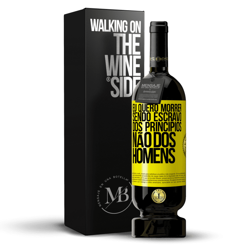 49,95 € Envio grátis | Vinho tinto Edição Premium MBS® Reserva Eu quero morrer sendo escravo dos princípios, não dos homens Etiqueta Amarela. Etiqueta personalizável Reserva 12 Meses Colheita 2015 Tempranillo