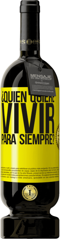 49,95 € Envío gratis | Vino Tinto Edición Premium MBS® Reserva ¿Quién quiere vivir para siempre? Etiqueta Amarilla. Etiqueta personalizable Reserva 12 Meses Cosecha 2016 Tempranillo