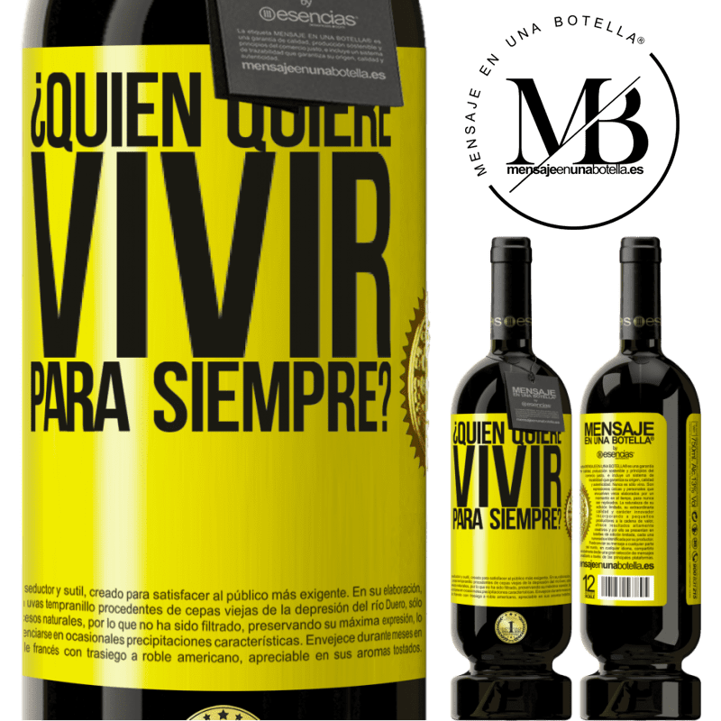 49,95 € Envío gratis | Vino Tinto Edición Premium MBS® Reserva ¿Quién quiere vivir para siempre? Etiqueta Amarilla. Etiqueta personalizable Reserva 12 Meses Cosecha 2014 Tempranillo