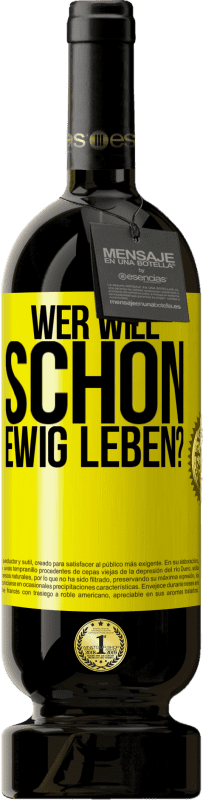 49,95 € | Rotwein Premium Ausgabe MBS® Reserve Wer will schon ewig leben? Gelbes Etikett. Anpassbares Etikett Reserve 12 Monate Ernte 2015 Tempranillo