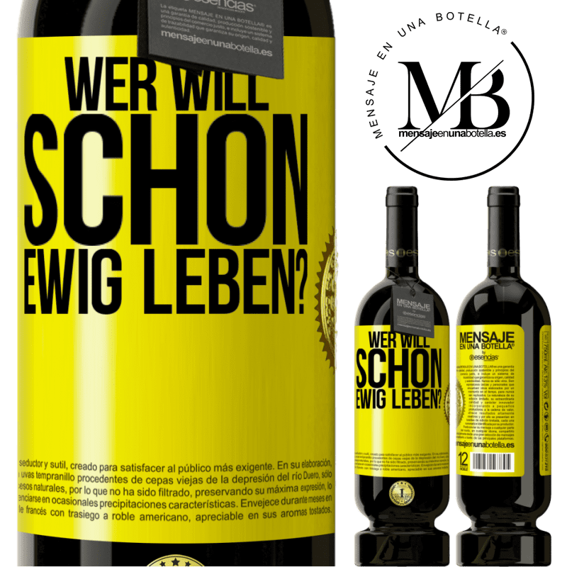 49,95 € Kostenloser Versand | Rotwein Premium Ausgabe MBS® Reserve Wer will schon ewig leben? Gelbes Etikett. Anpassbares Etikett Reserve 12 Monate Ernte 2014 Tempranillo