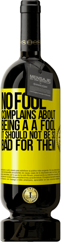49,95 € | Красное вино Premium Edition MBS® Бронировать Не дурак жалуется на бытие. Они не должны идти так плохо Желтая этикетка. Настраиваемая этикетка Бронировать 12 Месяцы Урожай 2016 Tempranillo