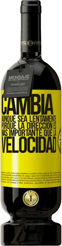 «Cambia, aunque sea lentamente, porque la dirección es más importante que la velocidad» Edición Premium MBS® Reserva