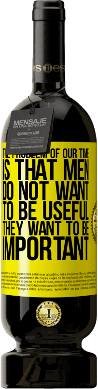 49,95 € 免费送货 | 红酒 高级版 MBS® 预订 我们这个时代的问题是男人不想有用，但很重要 黄色标签. 可自定义的标签 预订 12 个月 收成 2016 Tempranillo