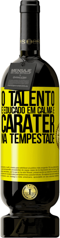 «O talento é educado em calma e caráter na tempestade» Edição Premium MBS® Reserva