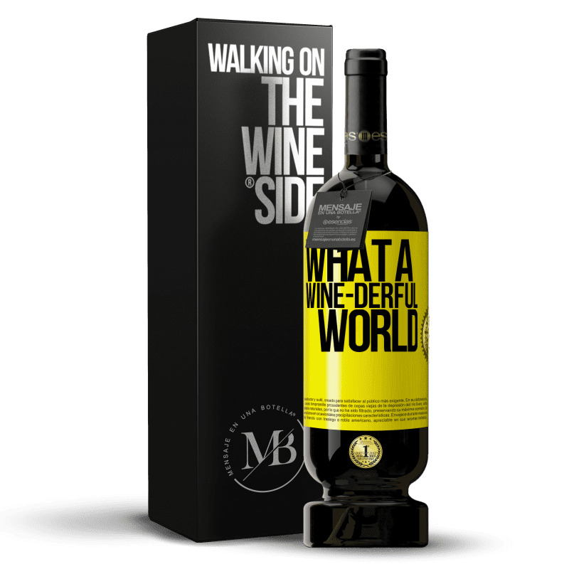 49,95 € Бесплатная доставка | Красное вино Premium Edition MBS® Бронировать What a wine-derful world Желтая этикетка. Настраиваемая этикетка Бронировать 12 Месяцы Урожай 2015 Tempranillo