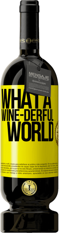 49,95 € Spedizione Gratuita | Vino rosso Edizione Premium MBS® Riserva What a wine-derful world Etichetta Gialla. Etichetta personalizzabile Riserva 12 Mesi Raccogliere 2014 Tempranillo