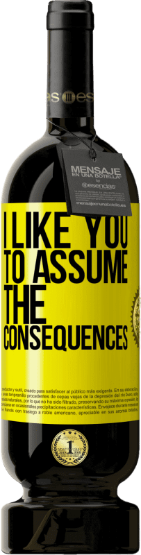 49,95 € Free Shipping | Red Wine Premium Edition MBS® Reserve I like you to assume the consequences Yellow Label. Customizable label Reserve 12 Months Harvest 2016 Tempranillo