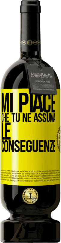 «Mi piace che tu ne assuma le conseguenze» Edizione Premium MBS® Riserva