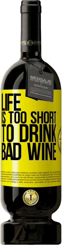 49,95 € | Red Wine Premium Edition MBS® Reserve Life is too short to drink bad wine Yellow Label. Customizable label Reserve 12 Months Harvest 2015 Tempranillo