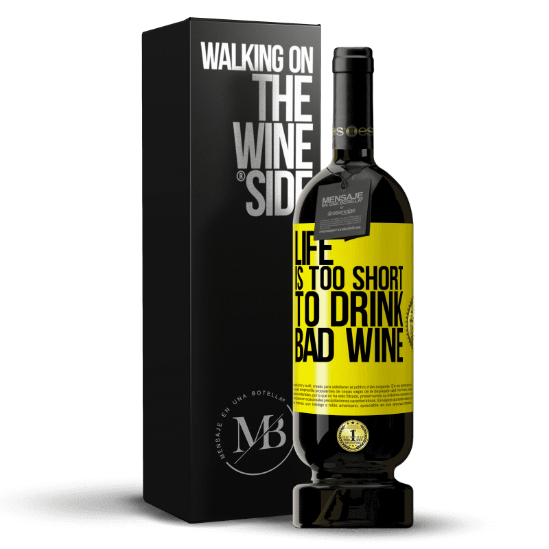 49,95 € Free Shipping | Red Wine Premium Edition MBS® Reserve Life is too short to drink bad wine Yellow Label. Customizable label Reserve 12 Months Harvest 2014 Tempranillo
