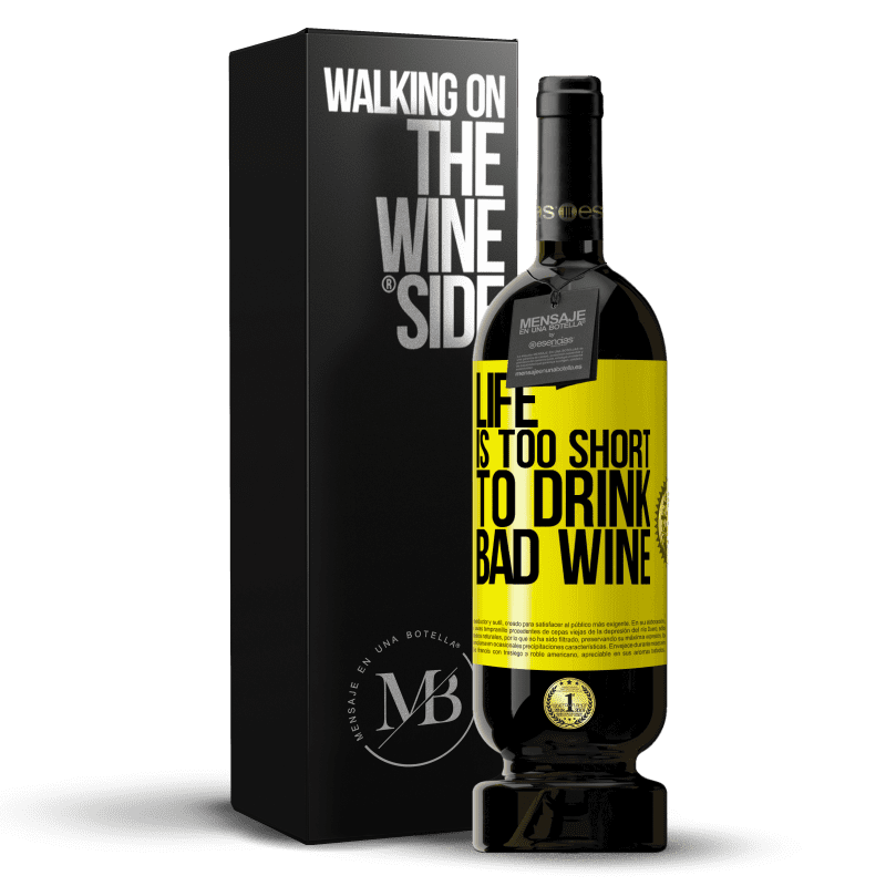 49,95 € Free Shipping | Red Wine Premium Edition MBS® Reserve Life is too short to drink bad wine Yellow Label. Customizable label Reserve 12 Months Harvest 2015 Tempranillo