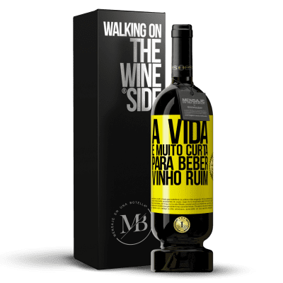 «A vida é muito curta para beber vinho ruim» Edição Premium MBS® Reserva