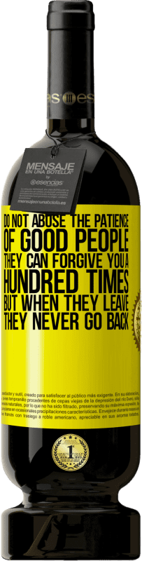 49,95 € | Красное вино Premium Edition MBS® Бронировать Не злоупотребляйте терпением хороших людей. Они могут простить тебя сто раз, но когда они уходят, они никогда не возвращаются Желтая этикетка. Настраиваемая этикетка Бронировать 12 Месяцы Урожай 2016 Tempranillo