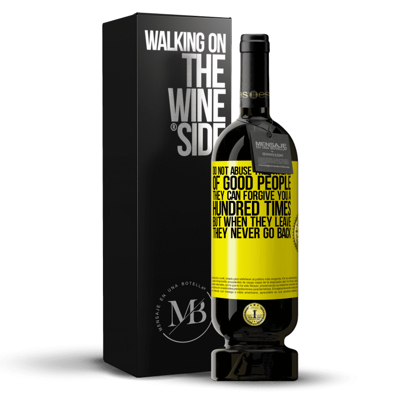 49,95 € Free Shipping | Red Wine Premium Edition MBS® Reserve Do not abuse the patience of good people. They can forgive you a hundred times, but when they leave, they never go back Yellow Label. Customizable label Reserve 12 Months Harvest 2016 Tempranillo